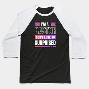 I'm a Pastor Don't Look So Surprised | Funny Pastor Baseball T-Shirt